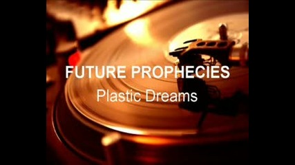 Future Prophecies - Plastic Dreams