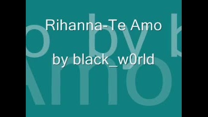 Rihanna - Te Amo