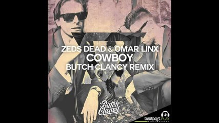 Zeds Dead & Omar Linx - Cowboy (butch Clancy Remix)