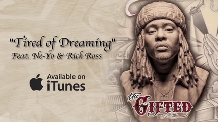 Wale ft. Ne-yo & Rick Ross -tired of Dreaming