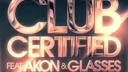 Kylian Mash feat. Akon and Glasses - Club Certified ( Remix) 