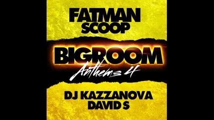 *2013* Fatman Scoop ft. Dj Kazzanova & David S - Big room anthem