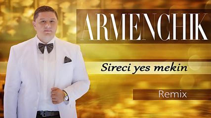 Armenchik - " Sireci Yes Mekin"