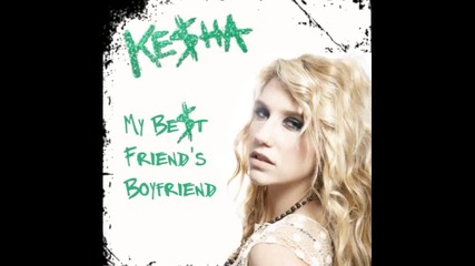 Kesha - My best friend's Boyfriend