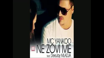 Mc Yankoo vs. Dj Mladja - Ne Zovi Me (brs Remix)