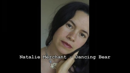 Natalie Merchant - Dancing Bear 