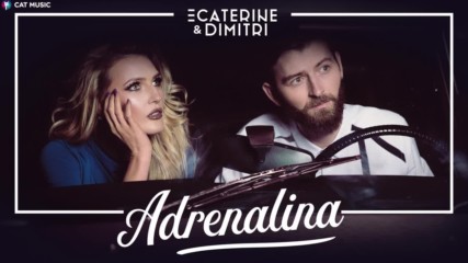 2016/ Ecaterine & Dimitri - Adrenalina (official single)