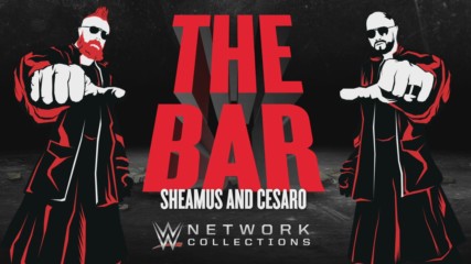The Bar: Sheamus and Cesaro (WWE Network Collection intro)
