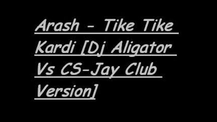 Arash - Tike Tike Kardi [dj Aligator Vs Cs - Jay Club Version]