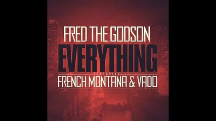 *2014* Fred The Godson ft. French Montana & Vado - Everything