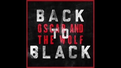 *2015* Oscar & The Wolf ft. Tsar B - Back to Black