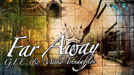 G. F. E. ft. Mitko Trendafilov - Far Away ( Official Release )