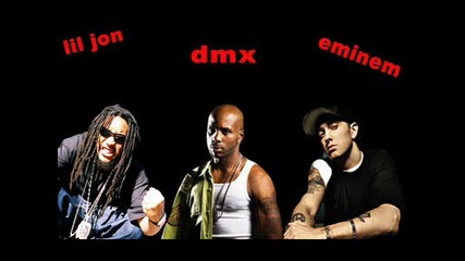 Dmx - Lil Jon - Eminem