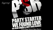 Party Starter - We Found Love ( Dirty Dogz Kennel Bass Remix ) [high quality]