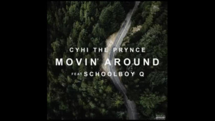 *2017* Cyhi The Prince ft. Schoolboy Q - Movin' Around