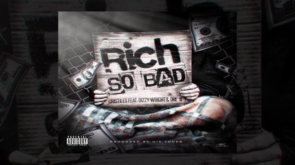 Cristiles feat. Dizzy Wright, Dre' B - Rich So Bad # Audio #