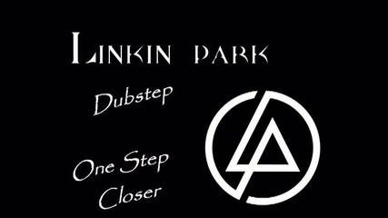Linkin Park - One Step Closer Dubstep