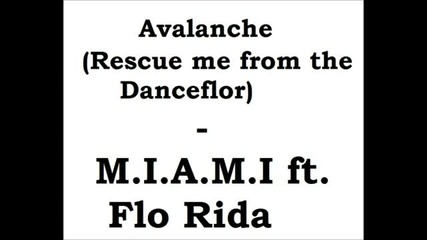 M. I . A . M . I . Feat. Flo Rida - Avalanche ( Rescue Me From The Dancefloor )