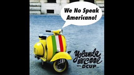 Yolanda Be Cool vrs. Dcup - We No Speak Americano 