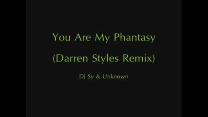 Sy & Unknown - U R My Phantasy (Darren Styles remix)