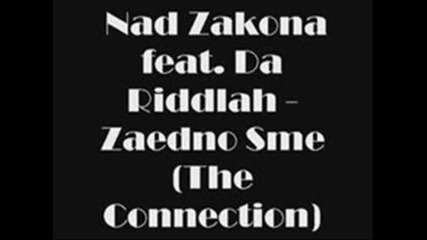 Nad Zakona feat. Da Riddlah - Zaedno Sme (the Connection)