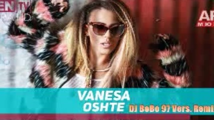 Vanesa - Oshte ( Dj Bebo Vers.remix 2017 )