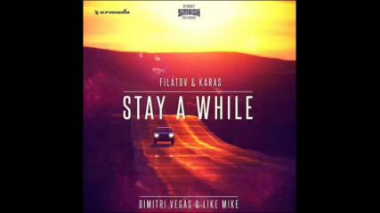 *2016* Dimitri Vegas & Like Mike - Stay A While ( Filatov & Karas remix )