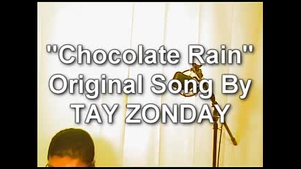 chocolate Rain-original Song by Tay Zonday