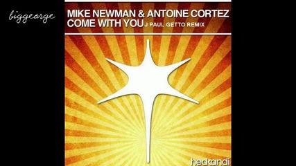 Mike Newman And Antoine Cortez - Come With You ( J Paul Getto Remix ) [high quality]