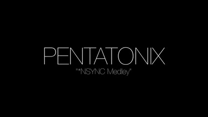 Nsync Medley - Pentatonix