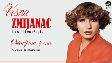 Vesna Zmijanac - Ostavljena zena - (Audio 1979)