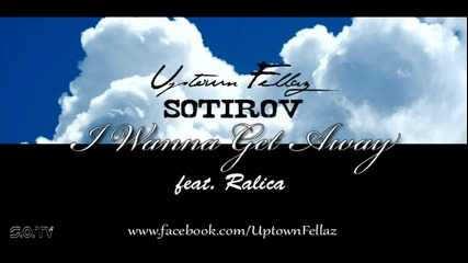 [!new!] Сотиров (от Uptown Fellaz) feat. Ралица – I wanna get away