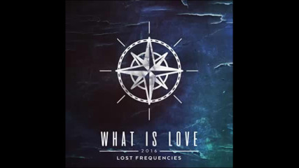 *2016* Lost Frequencies - What Is Love ( Regi & Lester Williams radio mix )