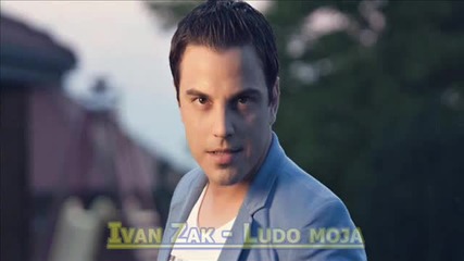 Ivan Zak - Ludo moja
