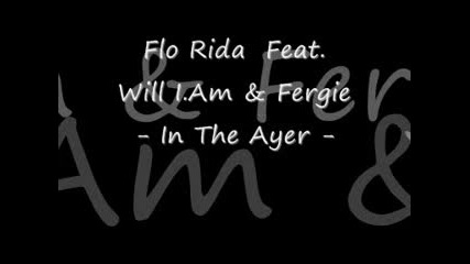 Flo - Rida Ft Will I Am & Fergie - In The Ayer