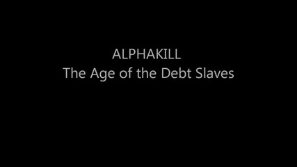 (2012) Alphakill - The Age of the Debt Slaves
