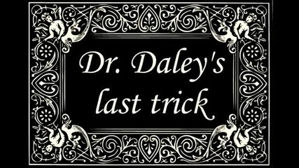 Трик Dr. Daley s last trick