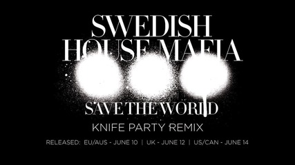 Swedish House Mafia - Save The World (knife Party Remix)