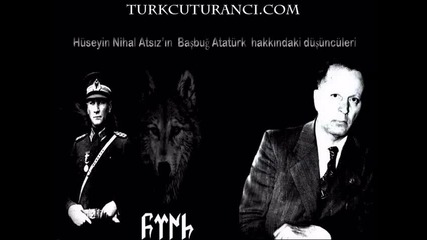Huseyin Nihal Atsiz"in Bashbug Ataturk hakkindaki dushunceleri - http://www.nihal-atsiz.com/