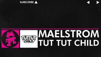 • Зверски Дръмстеп• Tut Tut Child - Maelstrom [ Мonstercat ]