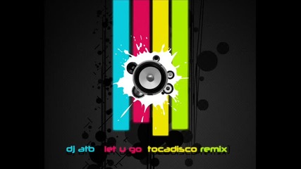 Dj Atb-let U Go (tocadisco 2006 - Club Edit) :)
