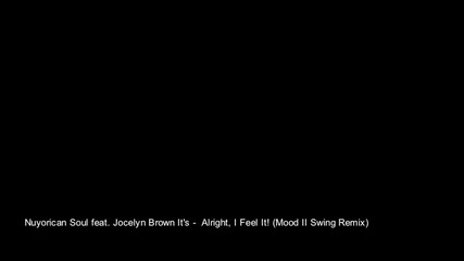 Nuyorican soul feat. Jocelyn Brown - It's Alright, I Feel It! (mood Ii Swing Remix)
