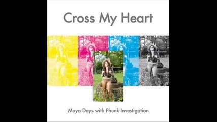 Phunk Investigation ft. Maya Days - Cross My Heart