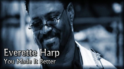 Everette Harp - You Made It Better