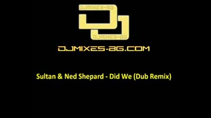 Sultan & Ned Shepard - Did We (dub Mix)