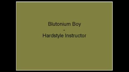 Blutonium Boy - Hardstyle Instructor
