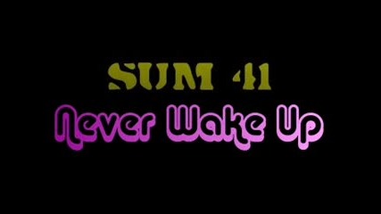 Sum 41 *never wake up*