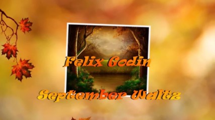 Септемврийски валс! ... ( Felix Godin - September Waltz) ...