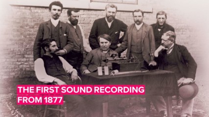 Hear the first ever sound recording and the inventions it sparked