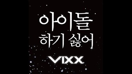 Vixx - I Don't Want To Be An Idol ( High Audio Quality )